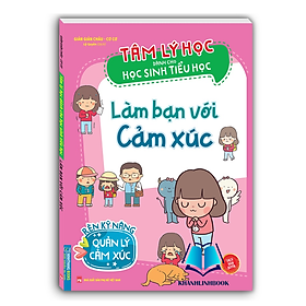 Sách - Tâm lý học dành cho học sinh tiểu học - Làm bạn với cảm xúc