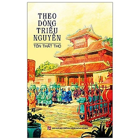 Theo dòng triều Nguyễn (Tái Bản 2020)