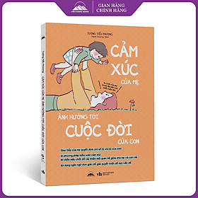 Sách - Cảm Xúc Của Mẹ Ảnh Hưởng Tới Cuộc Đời Của Con - Phương Pháp Quản Lý Cảm Xúc
