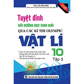 Sách - Tuyệt Đỉnh Bồi Dưỡng Học Sinh Giỏi Qua Các Kì Thi Olympic Vật Lí Lớp 10 - Tập 3 - Khang Việt Book