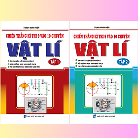 Combo Chiến thắng kì thi 9 vào 10 chuyên môn Vật Lí( Tập 1 - Tập 2)