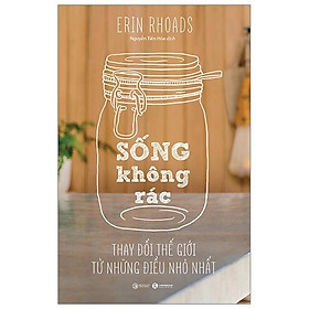 Sống Không Rác - Thay Đổi Thế Giới Từ Những Điều Nhỏ Nhất