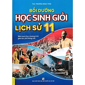 Sách - Bồi Dưỡng Học Sinh Giỏi Lịch Sử Lớp 11 - Biên Soạn Theo Chương Trình Giáo Dục Phổ Thông Mới - Hồng Ân
