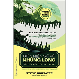 BIÊN NIÊN SỬ VỀ KHỦNG LONG - TỪ TIẾN HÓA TỚI DIỆT VONG