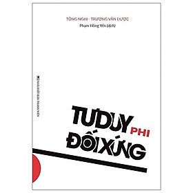 Sách tư duy kỹ năng sống -Tư Duy Phi Đối Xứng - Logic Phía Sau Sự Thành Công Của Thời Đại