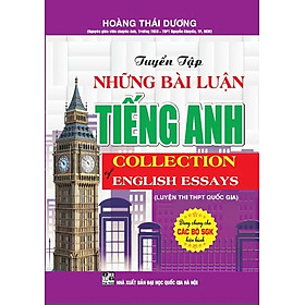 Tuyển Tập Những Bài Luận Tiếng Anh - Collection Of English Essays (Luyện Thi THPT Quốc Gia) - HA