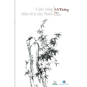 Sách - Cuộc Sống Nhìn Từ Ô Cửa Thiền - Tập 1 - Vô Thường - Khai Tâm