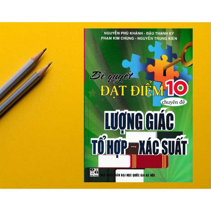 Sách - Bí Quyết Đạt Điểm 10 Môn Toán Chuyên Đề Lượng Giác Tổ Hợp Xác Suất - Nguyễn Phú Khánh - Hồng Ân