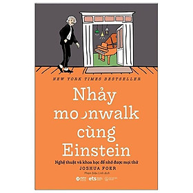 Nhảy Moonwalk Cùng Einstein - Nghệ Thuật Và Khoa Học Để Nhớ Được Mọi Thứ