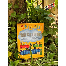 (Bìa cứng, in màu) NHÀ KHOA HỌC -  Những Câu Chuyện Truyền Cảm Hứng Từ Những Nhà Khoa Học Lỗi Lạc Nhất Thế Giới – Isabel Thomas – Lê Thị Mai Trang dịch – Đông A – NXB Dân trí