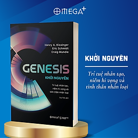 Genesis - Khởi Nguyên - Trí Tuệ Nhân Tạo, Niềm Hi Vọng Và Tinh Thần Nhân Loại - Omega Plus  (Henry A. Kissinger, Eric Schmidt, Craig Mundie)