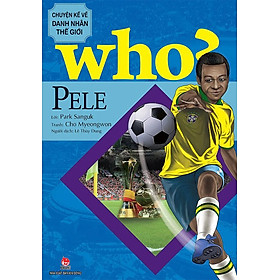 Who? - Chuyện Kể Về Danh Nhân Thế Giới - Pele