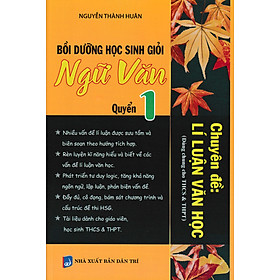Bồi Dưỡng Học Sinh Giỏi Ngữ Văn Chuyên Đề: Lí Luận Văn Học - Quyển 1 (Dùng Chung Cho THCS & THPT) - KV
