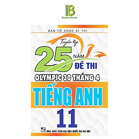 Sách - Tuyển Tập 25 Năm Đề Thi Olympic 30 Tháng 4 Tiếng Anh Lớp 11 - Ban Tổ Chức Kỳ Thi - Hồng Ân
