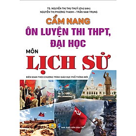 Sách - Cẩm Nang Ôn Luyện Thi THPT, Đại Học Môn Lịch Sử - Biên soạn theo chương trình GDPT mới - ndbooks