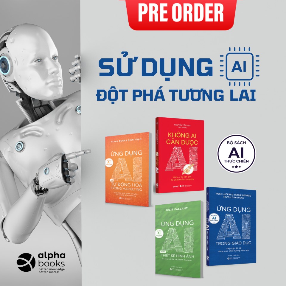 Trọn Bộ Sách AI Thực Chiến: Ứng Dụng AI Trong Giáo Dục + Ứng Dụng AI Trong Thiết Kế Hình Ảnh + Ứng Dụng AI Và Tự Động Hóa Trong Marketing + Không Ai Cản Được AI + Life 3.0 - Loài Người Trong Kỷ Nguyên Trí Tuệ Nhân Tạo - Alpha Books