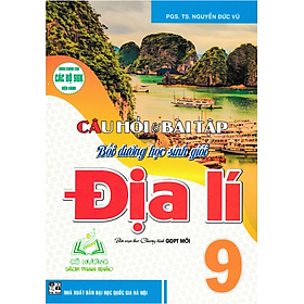 Sách-Câu Hỏi Và Bài Tập Bồi Dưỡng Học Sinh Giỏi Địa Lí 9 (Dùng Chung Cho Các Bộ SGK Hiện Hành)