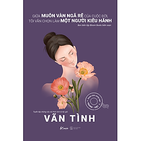 Giữa Muôn Vàn Ngã Rẽ Của Cuộc Đời, Tôi Vẫn Chọn Làm Một Người Kiêu Hãnh