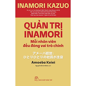 Sách - Quản Trị Inamori: Mỗi Nhân Viên Đều Đóng Vai Trò Chính (NXB Trẻ)