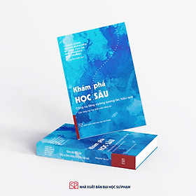 KHÁM PHÁ HỌC SÂU: Công Cụ Tăng Cường Tương Tác Hiệu Quả (Cẩm Nang Dạy Học Phát Triển Năng Lực) - Joanne Quinn - Joanne McEachen - Michael Fullan - Mag Gardner - Max Drummy - Hoàng Anh Tuấn dịch – NXB Đại học Sư phạm
