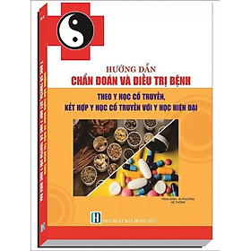 HƯỚNG DẪN CHẨN ĐOÁN VÀ ĐIỀU TRỊ BỆNH THEO Y HỌC CỔ TRUYỀN, KẾT HỢP VỚI Y HỌC HIỆN ĐẠI