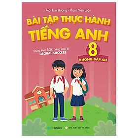 Bài Tập Thực Hành Tiếng Anh 8 - Không Đáp Án (Dùng Kèm SGK Tiếng Anh 8 Global Success)