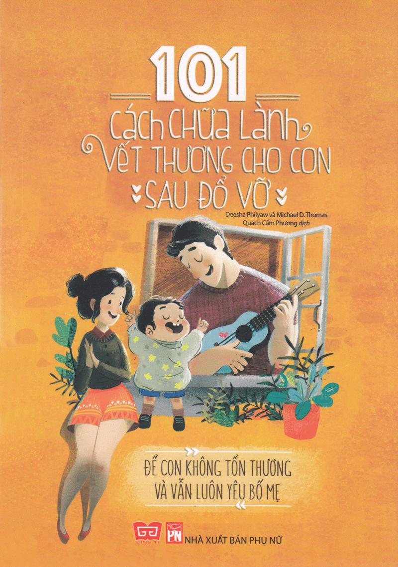 101 Cách Chữa Lành Vết Thương Cho Con Sau Đổ Vỡ