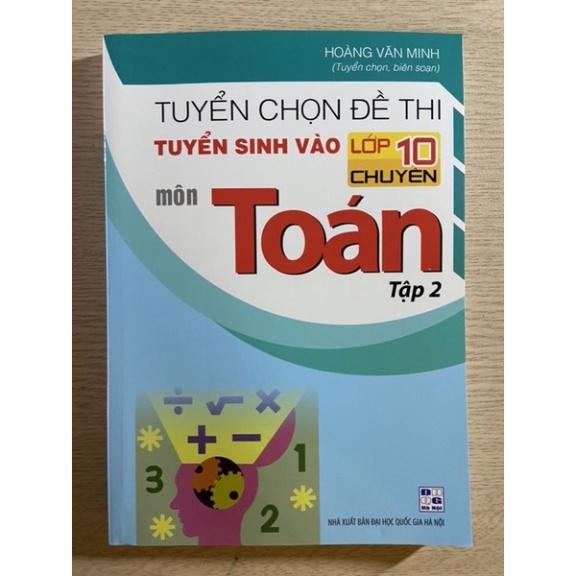 Sách - Tuyển chọn đề thi tuyển sinh vào lớp 10 chuyên môn Toán ( tập 1 + tập 2)
