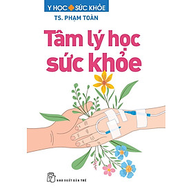 TÂM LÝ HỌC SỨC KHỎE – TS. Phạm Toàn – NXB Trẻ