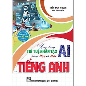 Sách - Ứng dụng trí tuệ nhân tạo AI trong dạy và học môn Toán , Tiếng Anh , Vật Lí ,  Hoá Học, KHTN