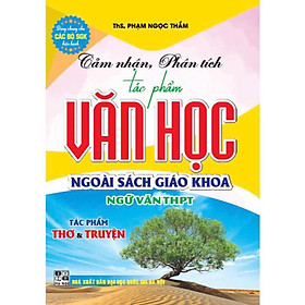 Cảm nhận, phân tích tác phẩm văn học ngoài sách giáo khoa ngữ văn thpt tác phẩm thơ & truyện (dùng chung) - HA