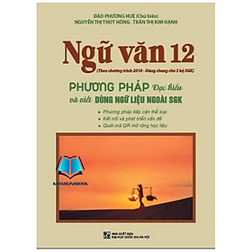 Sách - Ngữ Văn 12 - Phương Pháp Đọc Hiểu Và Viết (Dùng ngữ liệu ngoài sgk)