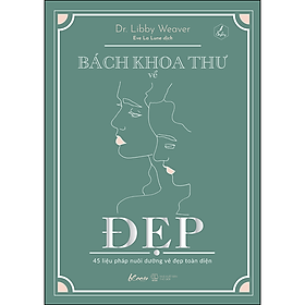 Sách Bách Khoa Thư Về Đẹp – 45 Liệu Pháp Nuôi Dưỡng Vẻ Đẹp Toàn Diện (AZ)