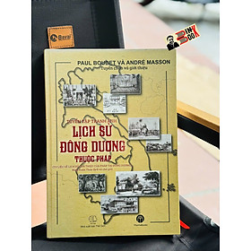 (Bìa Cứng Sách Ảnh) TUYỂN TẬP TRANH ẢNH LỊCH SỬ ĐÔNG DƯƠNG THUỘC PHÁP (Tư liệu về lịch sử can thiệp của Pháp tại Đông Dương) - Paul Boudet và André Masson - Ninh Xuân Thao dịch và chú giải - MaiHaBooks - NXB Thế Giới 