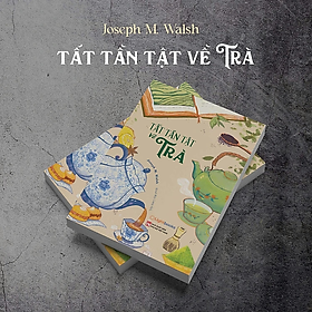 Sách - Tất Tần Tật Về Trà - Joseph M. Walsh - Nhà Xuất Bản Phụ Nữ Việt Nam