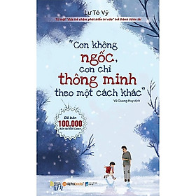 Con Không Ngốc, Con Chỉ Thông Minh Theo Một Cách Khác (Tặng Kèm Bookmark Tiki)