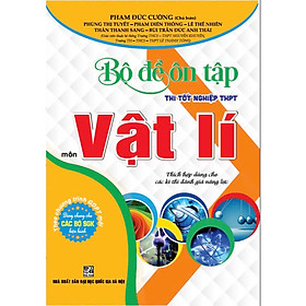 Sách - Bộ đề ôn tập thi tốt nghiệp THPT môn vật lí (thích hợp dùng cho các kì thi đánh giá năng lực)