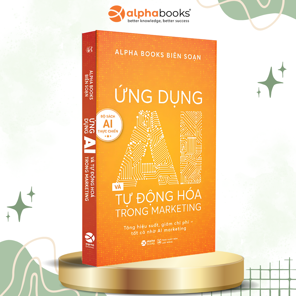Bộ Sách AI Thực Chiến: Ứng Dụng AI Trong Giáo Dục + Ứng Dụng AI Trong Thiết Kế Hình Ảnh + Ứng Dụng AI Và Tự Động Hóa Trong Marketing + Không Ai Cản Được AI - Alpha Books