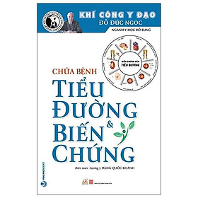 Chữa Bệnh Tiểu Đường & Biến Chứng (Tái Bản 2020)