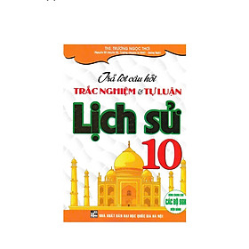 Sách tham khảo- Trả Lời Câu Hỏi Trắc Nghiệm Và Tự Luận Lịch Sử 10 (Biên Soạn Theo Chương Trình GDPT Mới)_HA