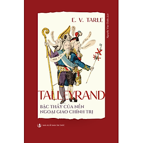 Sách - Talleyrand - Bậc thầy của nền ngoại giao chính trị