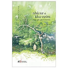 NHÀ SƯ VÀ KHU VƯỜN – Lắng nghe giáo lý loài hoa – Huyn Jin –Hồng Hà dịch – Nhã Nam – NXB Phụ nữ