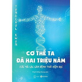 Sách Cơ Thể Ta Đã Hai Triệu Năm - Giải Mã Các Căn Bệnh Thời Hiện Đại