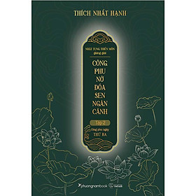 Nhật Tụng Thiền Môn Giảng Giải - Công Phu Nở Đóa Sen Ngàn Cánh - Tập 2: Công Phu Ngày Thứ Ba