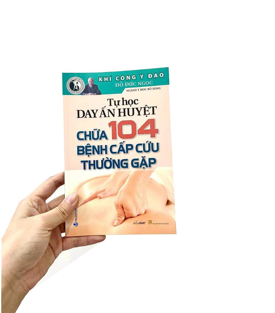 Tự Học Day Ấn Huyệt - Chữa 104 Bệnh Cấp Cứu Thường Gặp