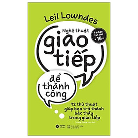 Nghệ Thuật Giao Tiếp Để Thành Công (Tái Bản 2019)