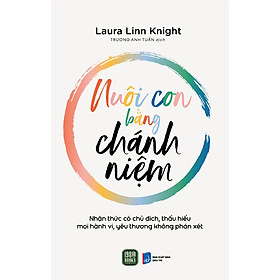 Sách Nuôi Dạy Con Hay Dành Cho Cha Mẹ-Nuôi Con Bằng Chánh Niệm
