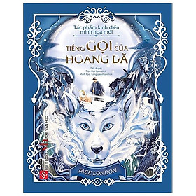 Tác Phẩm Kinh Điển Minh Họa Mới - Tiếng Gọi Của Hoang Dã