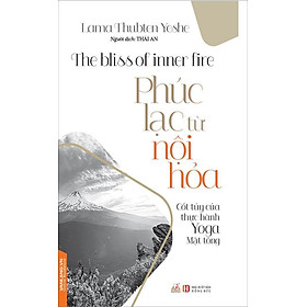 Phúc Lạc Từ Nội Hỏa - Lama Thubten Yeshe - Sách Văn Lang