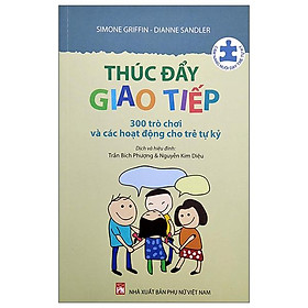 Thúc Đẩy Giao Tiếp - 300 Trò Chơi Và Các Hoạt Động Cho Trẻ Tự Kỷ (2022)